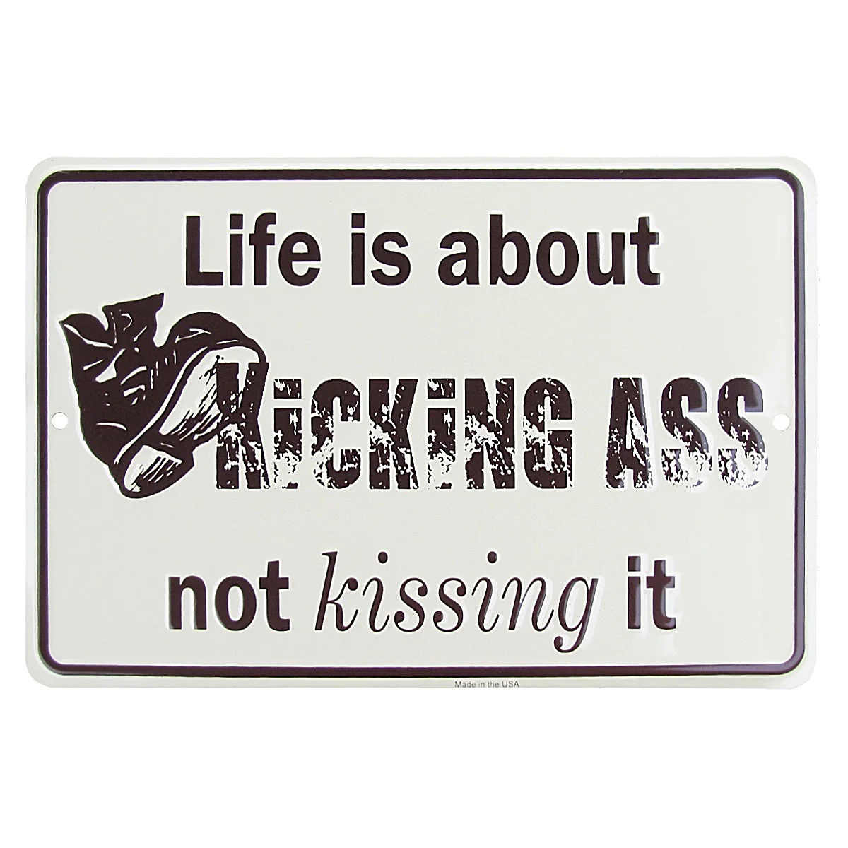 Funny Life Kicking Not Kissing Ass US Made Embossed Metal Sign Office Wall Decor